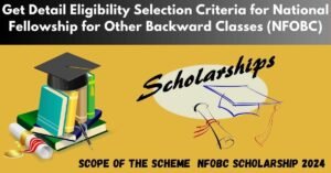 Read more about the article Get Detail Eligibility Selection Criteria for National Fellowship for Other Backward Classes (NFOBC)