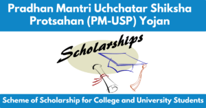 Read more about the article Pradhan Mantri Uchchatar Shiksha Protsahan (PM-USP) Yojana