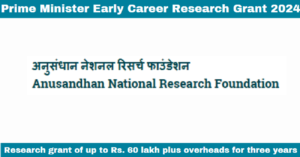 Read more about the article Prime Minister Early Career Research Grant 2024: ANRF