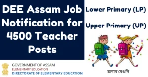 Read more about the article DEE Assam Job Notification for 4500 Teacher Posts: ग्रेजुएशन डिग्री और (TET) पास उम्मीदवार के लिए
